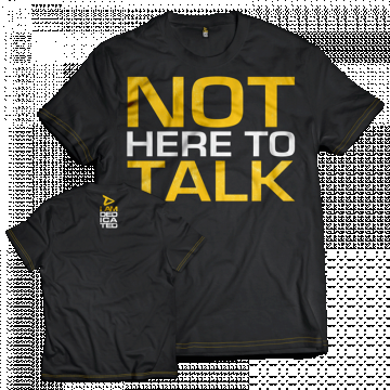 Dedicated T-Shirt Not Here to Talk